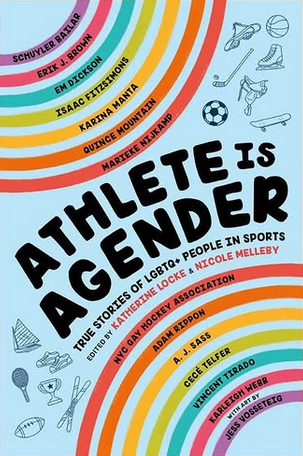 Nicole Melleby's  and Katherine Locke's 'Athlete is Agender: True Stories of LGBTQ+ People in Sports'
